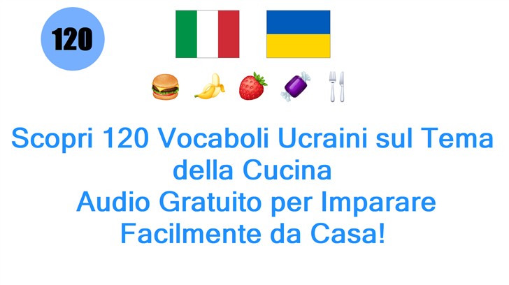 Scopri 120 Vocaboli Ucraini sul Tema della Cucina: Audio Gratuito per Imparare Facilmente da Casa!